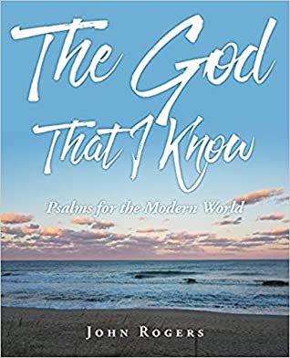 Full Download The God That I Know: Psalms for the Modern World - John Rogers file in ePub