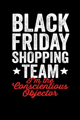 Full Download Conscientious Objector: Black Friday Notebook Christmas Shopping Spree Santa Claus Winter Deals Holiday Season Mini Notepad Funny Xmas Humor Gift College Ruled (6X9) - Black Friday Vibes Prints | PDF