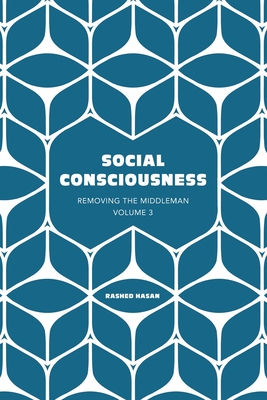 Read Online Social Consciousness: Volume 3 of Removing the Middleman - Rashed Hasan file in PDF