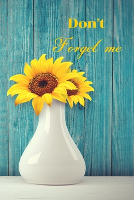 Read Online Don't Forget Me: Sunflower in white Jar and Green Wood Wall Texture.Internet Password Logbook with alphabetical tabs.Personal Address of websites, usernames, passwords notebook/Journal/Organizer/Keeper.Large printed format.Size 6x9 inches - Tommy Book Press file in ePub