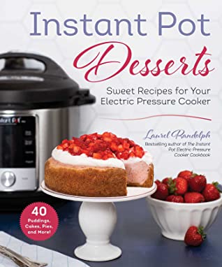 Download Instant Pot Desserts: Sweet Recipes for Your Electric Pressure Cooker - Laurel Randolph file in ePub