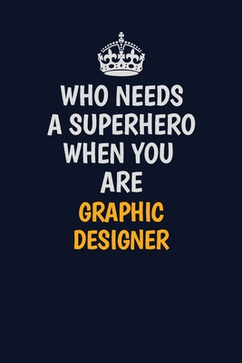 Full Download Who Needs A Superhero When You Are graphic designer: Career journal, notebook and writing journal for encouraging men, women and kids. A framework for building your career. - Emily Christie | PDF