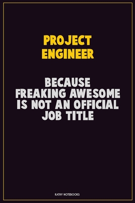 Full Download Project Engineer, Because Freaking Awesome Is Not An Official Job Title: Career Motivational Quotes 6x9 120 Pages Blank Lined Notebook Journal -  | PDF