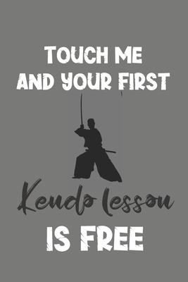 Download Touch Me and Your First Kendo Lesson Is Free: Kendo Gift - Lined Notebook Journal Featuring Martial Art - Ninja Monkey Press | ePub
