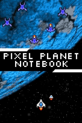 Full Download Pixel Planet Notebook: Lined Notebook for Gamers Video Game Art Journal 6x9inch 120 pages - Pixel Cosmos Notebooks file in PDF