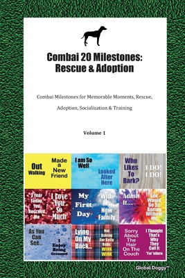 Full Download Combai 20 Milestones: Rescue & Adoption: Combai Milestones for Memorable Moments, Rescue, Adoption, Socialization & Training Volume 1 - Global Doggy | ePub
