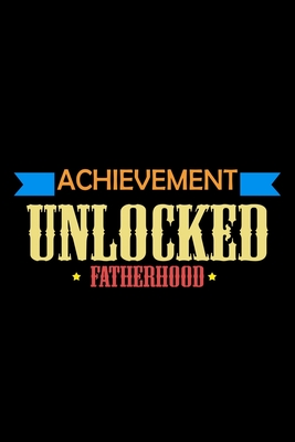 Full Download Achievement Unlocked Fatherhood: Food Journal Track Your Meals Eat Clean And Fit Breakfast Lunch Diner Snacks Time Items Serving Cals Sugar Protein Fiber Carbs Fat 110 Pages 6 X 9 In 15.24 X 22.86 Cm - John Dong Miller file in PDF
