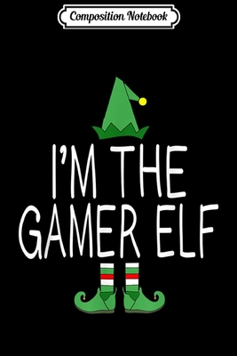 Read Composition Notebook: Matching Family Christmas Funny I'm The Gamer Elf Gift Idea Journal/Notebook Blank Lined Ruled 6x9 100 Pages - Marina Geibler file in PDF