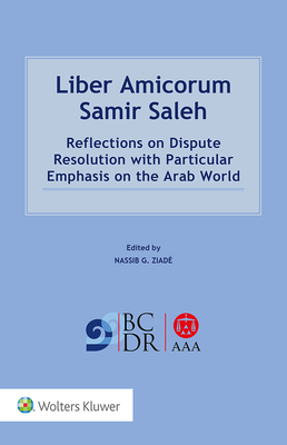 Download Liber Amicorum Samir Saleh: Reflections on Dispute Resolution with Particular Emphasis on the Arab World - Ziade Nassib G | ePub
