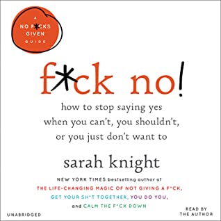 Read F*ck No!: How to Stop Saying Yes When You Can't, You Shouldn't, or You Just Don't Want To - Sarah Knight file in ePub