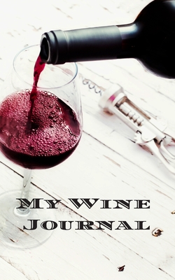 Read My Wine Journal: Wine journal tasting notes & impressions, wine pairing, wine tasting log. A notebook designed for the wine lover and connoisseur in mind. Perfect for wine tours, wine tasting party, trying a new bottle. Makes a great gift for a wine lover - Andrew Serpe file in PDF