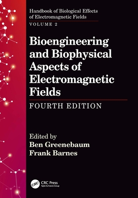 Read Online Bioengineering and Biophysical Aspects of Electromagnetic Fields, Fourth Edition - Ben Greenebaum | PDF